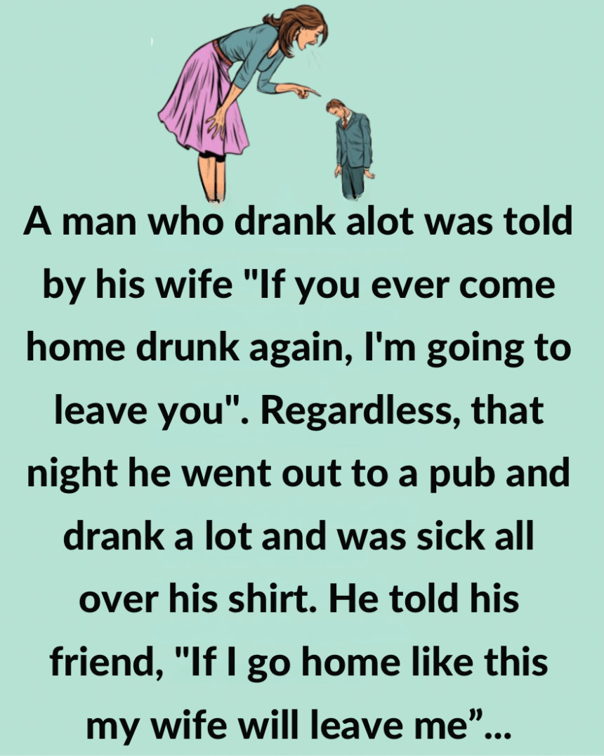 A Man Who Drank Alot Was Told By His Wife
