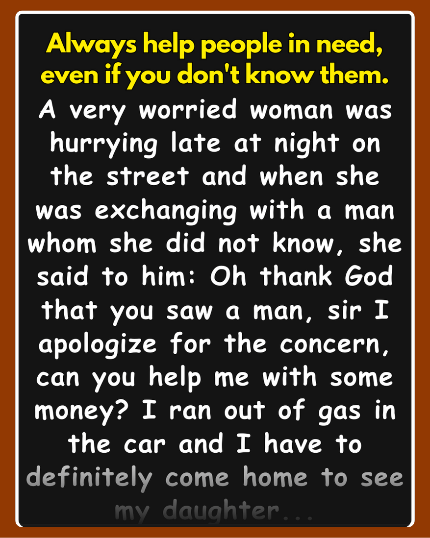 A very worried woman was hurrying late at night on the street and when she was exchanging with a man whom she did not know