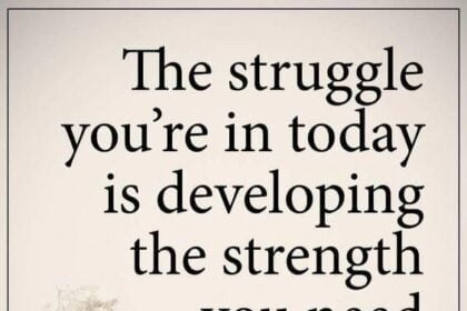 The struggle you're in today is developing the strength you need tomorrow.