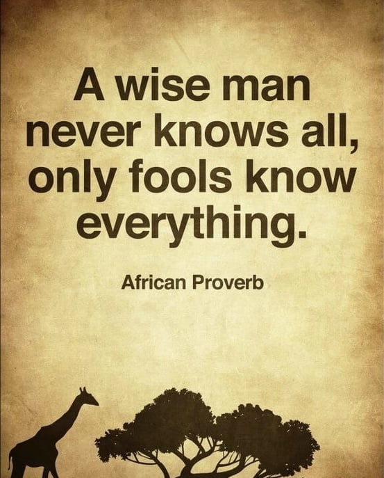 A wise man never knows all, only fools know everything.