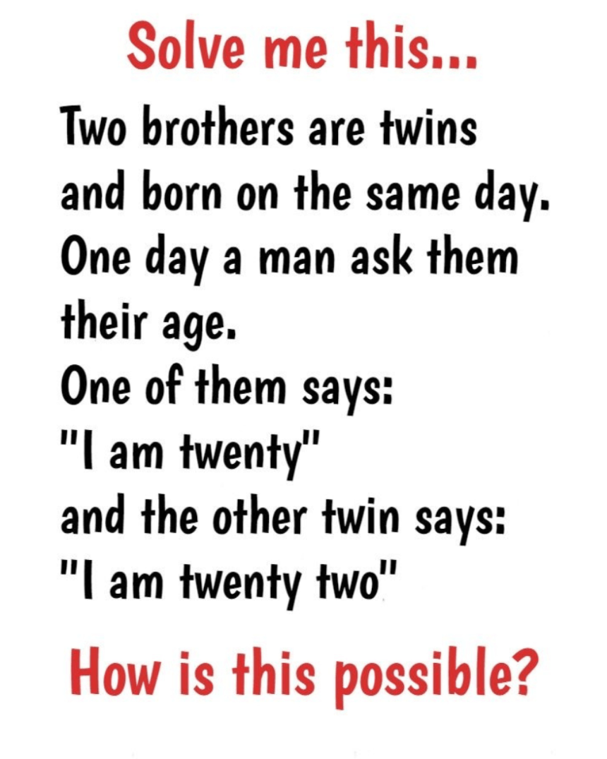 Two brothers are twins and born on the same day