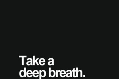 Take a deep breath.