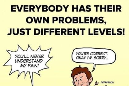 EVERYBODY HAS THEIR OWN PROBLEMS, JUST DIFFERENT LEVELS!