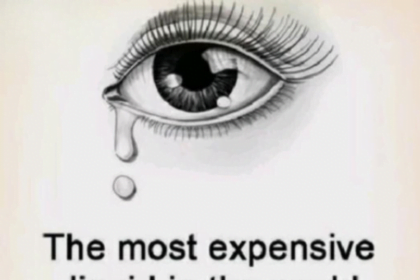 The most expensive liquid in the world is a tear.