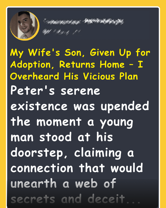 My Wife's Son, Given Up for Adoption, Returns Home – I Overheard His Vicious Plan