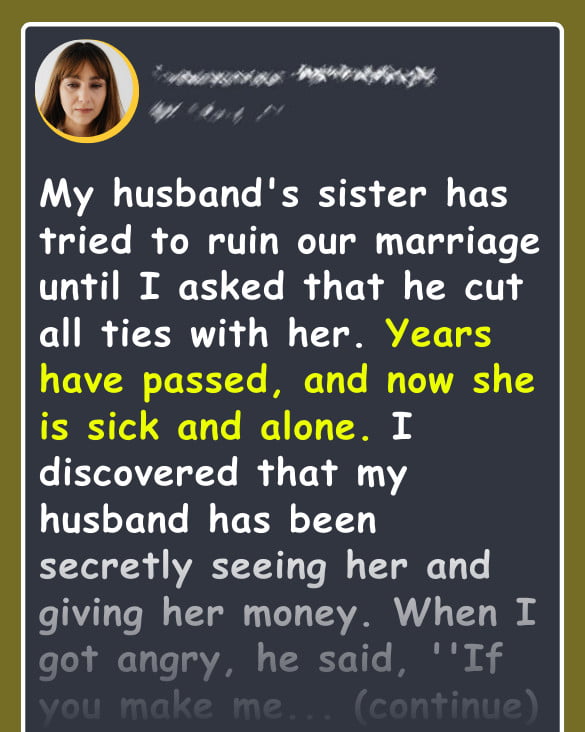 My Husband Had Been Secretly Giving Money to His Sister — I’m Furious