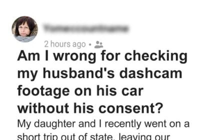 Am I Wrong for Checking My Husband's Dashcam Footage on His Car without His Consent?