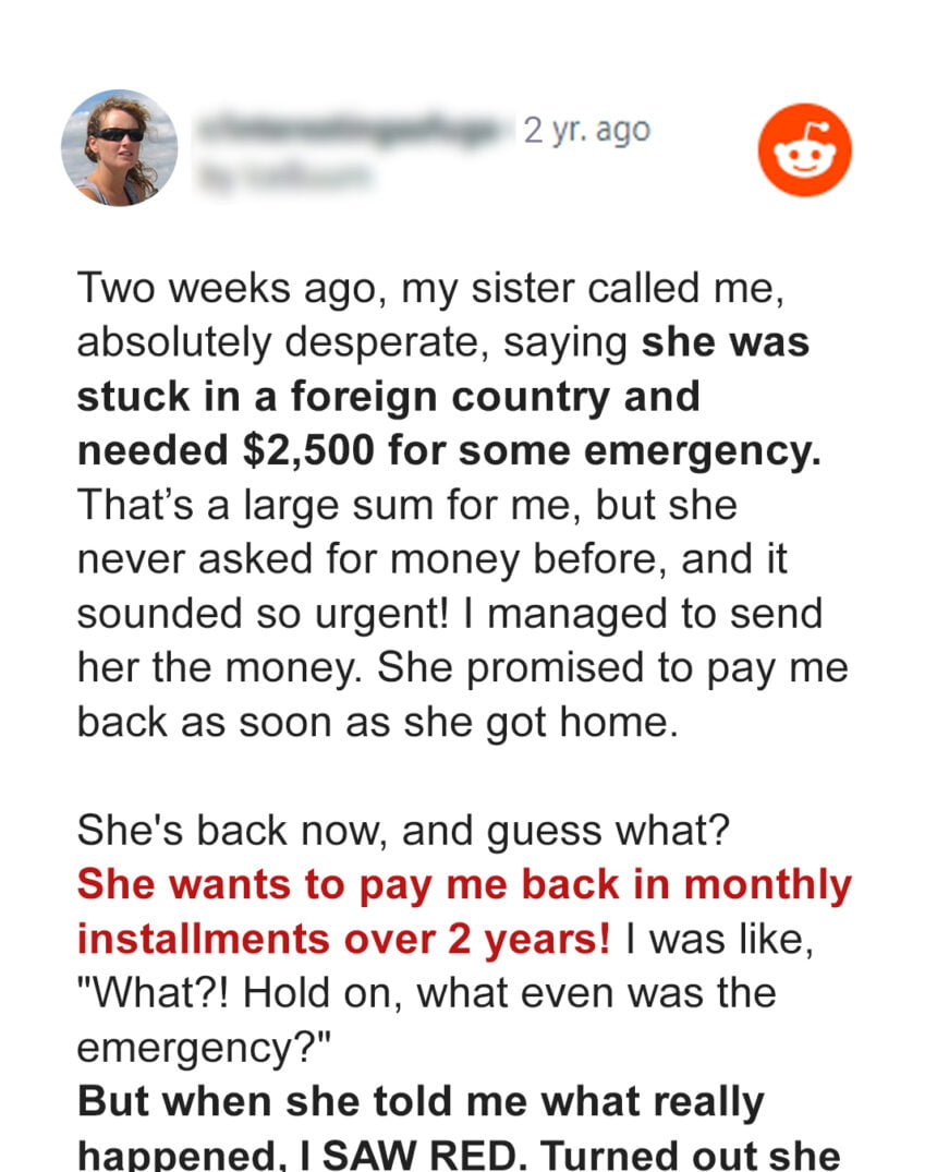 I Demanded That My Sister Pay Me Back $2500 Immediately after I Discovered Why She Needed the Loan - Am I Wrong?