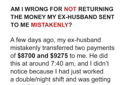 Am I Wrong for Not Returning Money My Ex-husband Sent to Me Mistakenly?