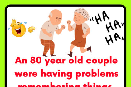 An 80 year old couple were having problems remembering things