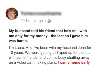 I Overheard My Husband Telling His Friend He's with Me for My Money – The Lesson I Taught Him Was Harsh