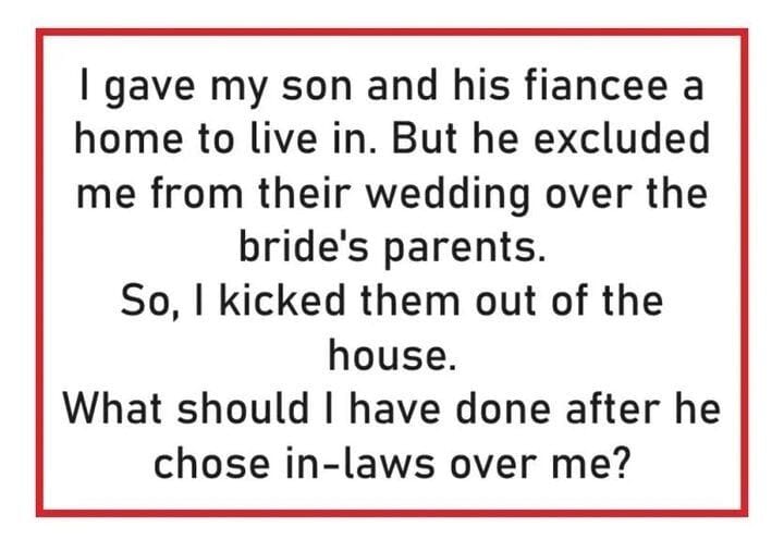 Dad kicks son out of the house after he was excluded from the young man’s wedding