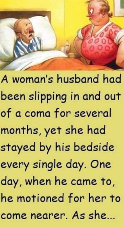 A woman’s husband had been slipping in and out of a coma for several months, yet she stayed by his bedside every single day.