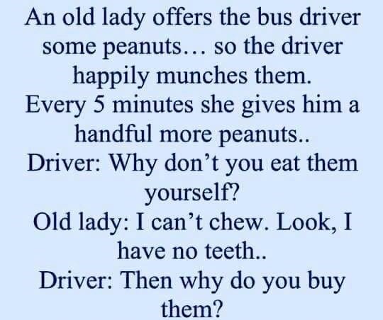 An old lady offers the bus driver some peanuts…